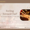 Feeling Stressed Out? Visit The Best Massage in South Delhi | Sawadhee