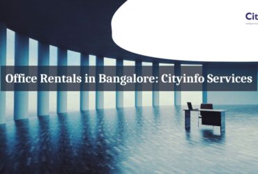 Unbeatable Office Rentals in Bangalore – Cityinfo Services
